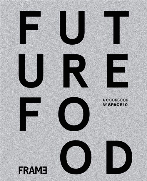 Future Food Today: A Cookbook by Space10 (Hardcover)