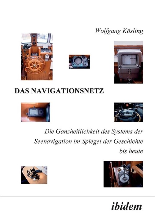 Das Navigationsnetz. Die Ganzheitlichkeit Des Systems Der Seenavigation Im Spiegel Der Geschichte Bis Heute (Paperback)