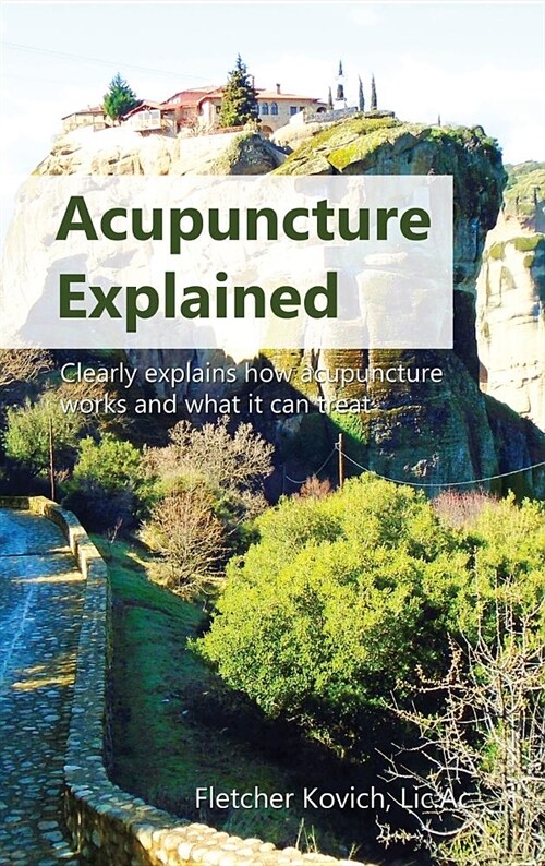 Acupuncture Explained : Clearly explains how acupuncture works and what it can treat (Hardcover)