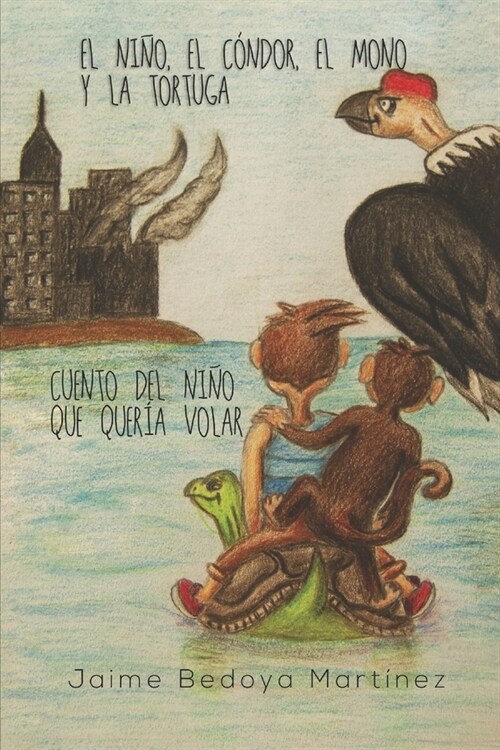 El Ni?, el c?dor, el mono y la tortuga: Cuento del ni? que quer? volar (Paperback)