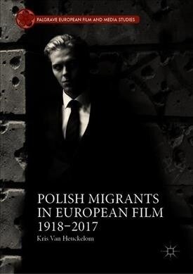 Polish Migrants in European Film 1918-2017 (Hardcover, 2019)