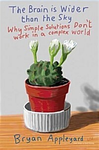 The Brain is Wider Than the Sky : Why Simple Solutions Dont Work in a Complex World (Paperback)