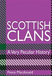 Scottish Clans : A Very Peculiar History (Hardcover)