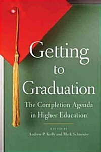 Getting to Graduation: The Completion Agenda in Higher Education (Hardcover)