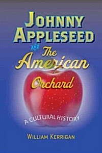 Johnny Appleseed and the American Orchard: A Cultural History (Hardcover)