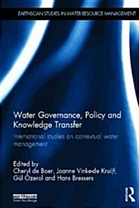 Water Governance, Policy and Knowledge Transfer : International Studies on Contextual Water Management (Hardcover)