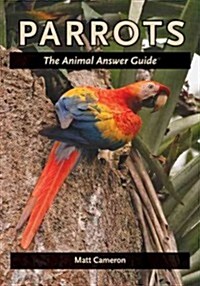 Parrots: The Animal Answer Guide (Hardcover)