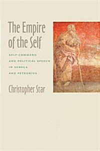 The Empire of the Self: Self-Command and Political Speech in Seneca and Petronius (Hardcover)