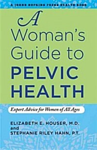 [중고] A Woman‘s Guide to Pelvic Health: Expert Advice for Women of All Ages (Paperback)