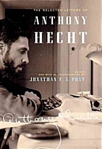 The Selected Letters of Anthony Hecht (Hardcover)