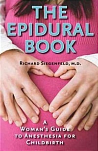 The Epidural Book: A Womans Guide to Anesthesia for Childbirth (Paperback)