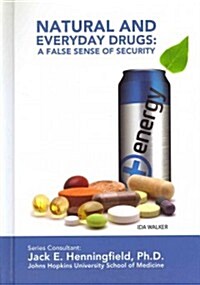Natural and Everyday Drugs: A False Sense of Security (Library Binding)