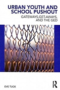 Urban Youth and School Pushout : Gateways, Get-aways, and the GED (Paperback)