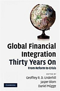Global Financial Integration Thirty Years On : From Reform to Crisis (Paperback)