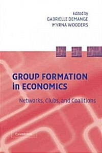 Group Formation in Economics : Networks, Clubs, and Coalitions (Paperback)