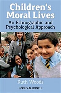 Childrens Moral Lives: An Ethnographic and Psychological Approach (Paperback, New)