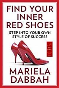 Find Your Inner Red Shoes: Step Into Your Own Style of Success (Paperback)
