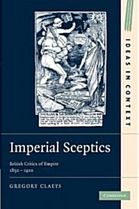 Imperial Sceptics : British Critics of Empire, 1850–1920 (Paperback)