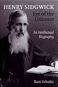 Henry Sidgwick - Eye of the Universe : An Intellectual Biography (Paperback)