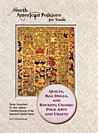 Quilts, Rag Dolls, and Rocking Chairs: Folk Arts and Crafts (Library Binding)