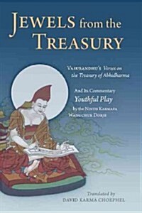 Jewels from the Treasury: Vasubandhus Verses on the Treasury of Abhidharma and Its Commentary, Youthful Play by the Ninth Karmapa Wangchuk Dorj (Hardcover)