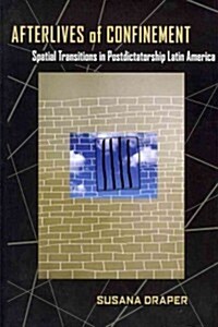 Afterlives of Confinement: Spatial Transitions in Postdictatorship Latin America (Paperback)