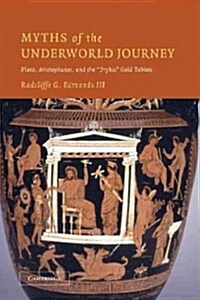 Myths of the Underworld Journey : Plato, Aristophanes, and the Orphic Gold Tablets (Paperback)