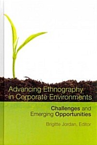 Advancing Ethnography in Corporate Environments: Challenges and Emerging Opportunities (Hardcover, New)
