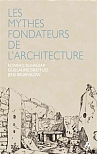 Les Mythes Fondateurs De Larchitecture (Paperback)