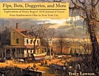 Fips, Bots, Doggeries, and More: Explorations of Henry Rogers 1838 Journal of Travel from Southwestern Ohio to New York City (Paperback)