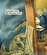 Remedios Varo: The Mexican Years (Hardcover)