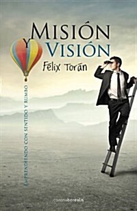 Mision y Vision: Emprendiendo Con Sentido y Rumbo (Paperback)