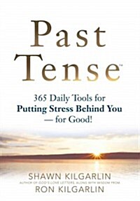 Past Tense! 365 Daily Tools to Putting Stress Behind You for Good (Paperback)