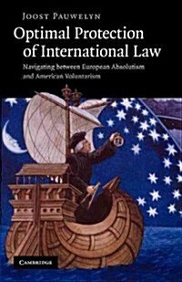 Optimal Protection of International Law : Navigating Between European Absolutism and American Voluntarism (Paperback)