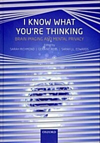 I Know What Youre Thinking : Brain Imaging and Mental Privacy (Hardcover)