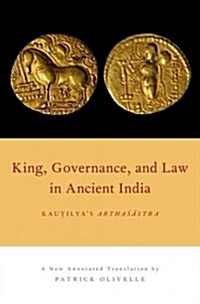 King, Governance, and Law in Ancient India: Kautilyas Arthasastra (Hardcover)