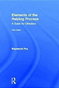 Elements of the Helping Process : A Guide for Clinicians (Hardcover, 3 ed)