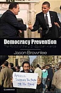 Democracy Prevention : The Politics of the U.S.-Egyptian Alliance (Hardcover)