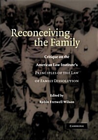 Reconceiving the Family : Critique on the American Law Institutes Principles of the Law of Family Dissolution (Paperback)