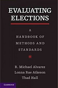 Evaluating Elections : A Handbook of Methods and Standards (Paperback)