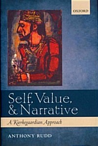 Self, Value, and Narrative : A Kierkegaardian Approach (Hardcover)