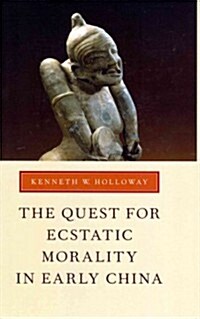 The Quest for Ecstatic Morality in Early China (Hardcover)