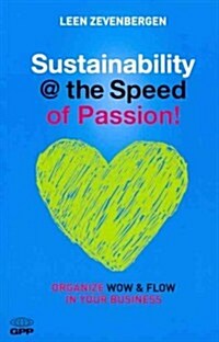 Sustainability @ the Speed of Passion : Organize Wow and Flow in Your Business (Paperback)