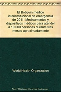 El Botiqu? M?ico Interinstitucional de Emergencia de 2011: Medicamentos Y Dispositivos M?icos Para Atender a 10,000 Personas Durante Tres Meses Apr (Paperback)