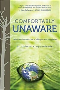 Comfortably Unaware: What We Choose to Eat Is Killing Us and Our Planet (Paperback)