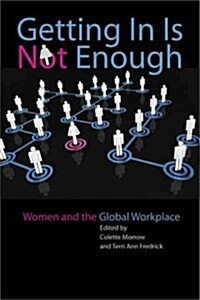 Getting in Is Not Enough: Women and the Global Workplace (Paperback)