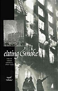 Eating Smoke: Fire in Urban America, 1800-1950 (Paperback)