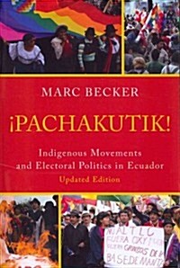 Pachakutik: Indigenous Movements and Electoral Politics in Ecuador (Paperback, Updated)