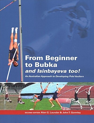 From Beginner to Bubka: An Australian Approach to Developing Pole Vaulters (Paperback)