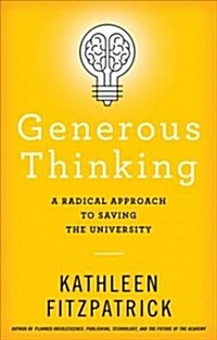 Generous Thinking: A Radical Approach to Saving the University (Hardcover)